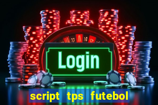 script tps futebol de rua